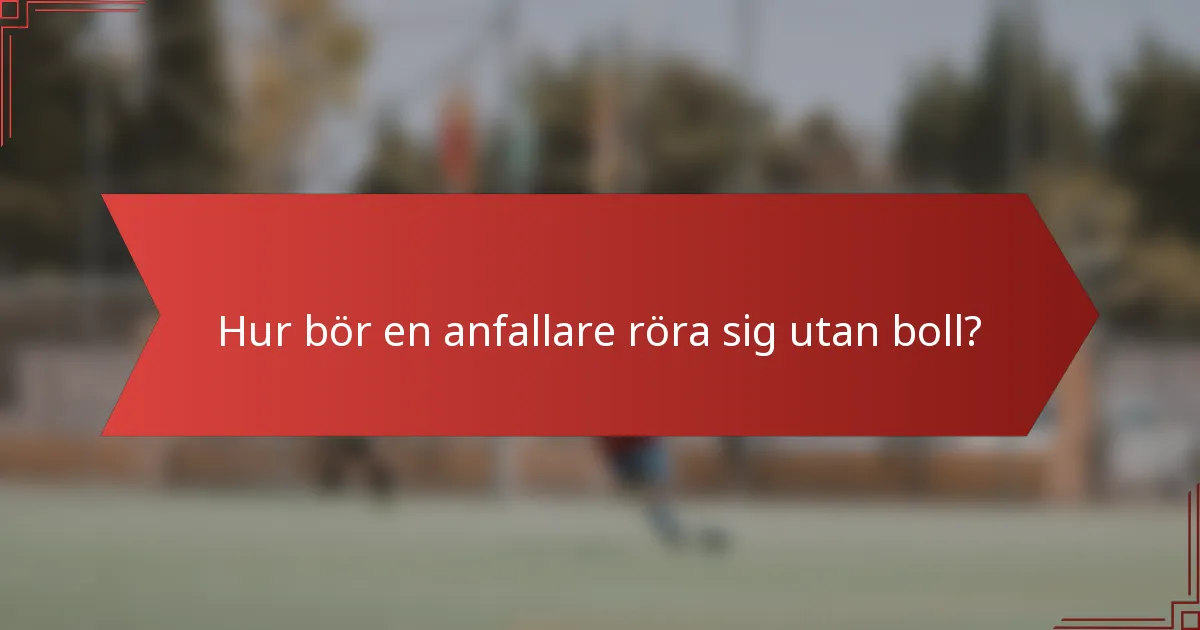 Hur bör en anfallare röra sig utan boll?