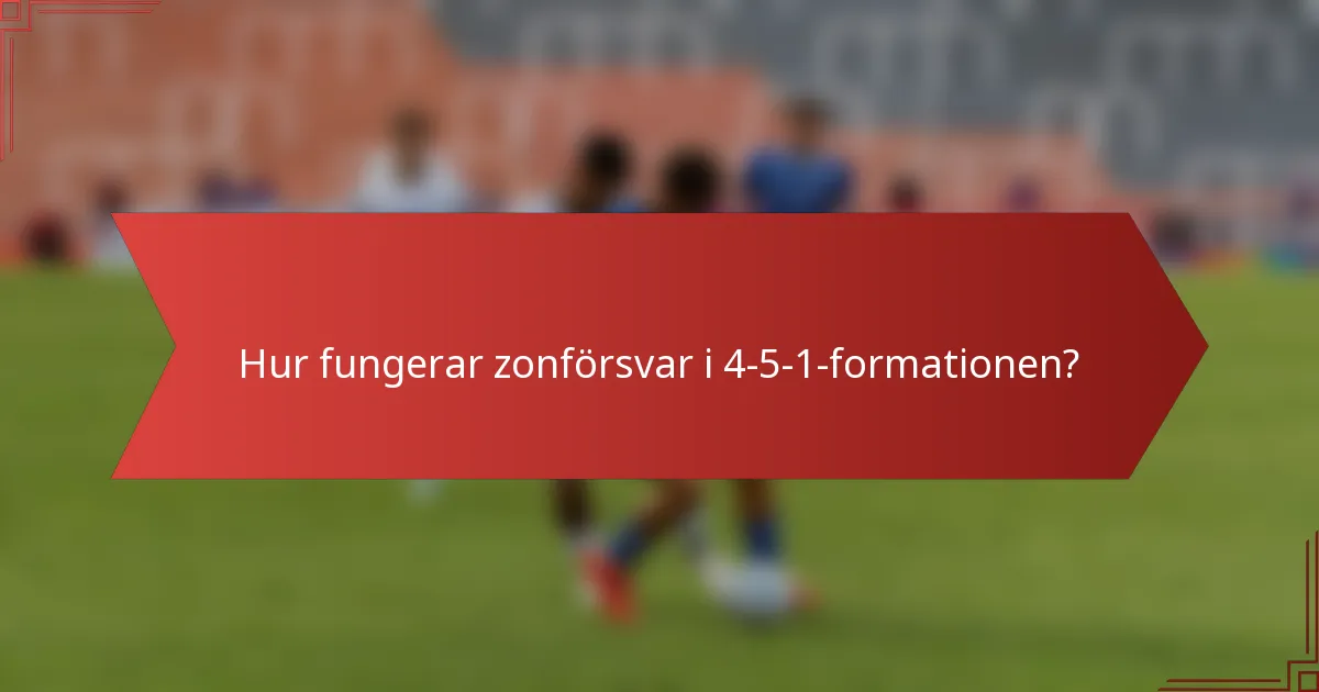 Hur fungerar zonförsvar i 4-5-1-formationen?
