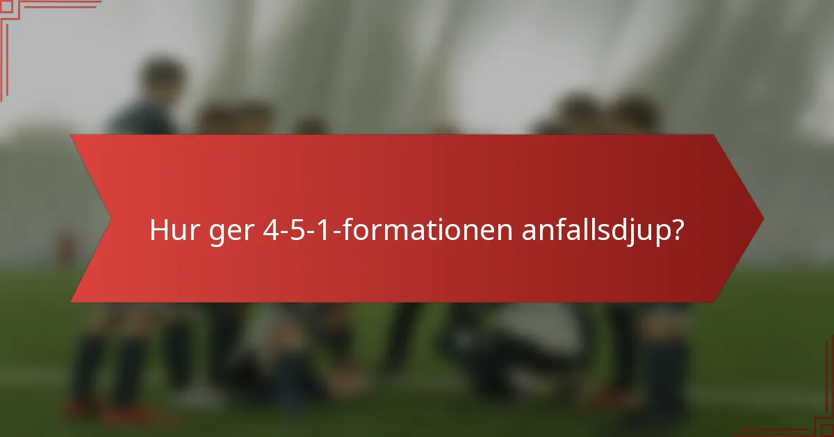 Hur ger 4-5-1-formationen anfallsdjup?