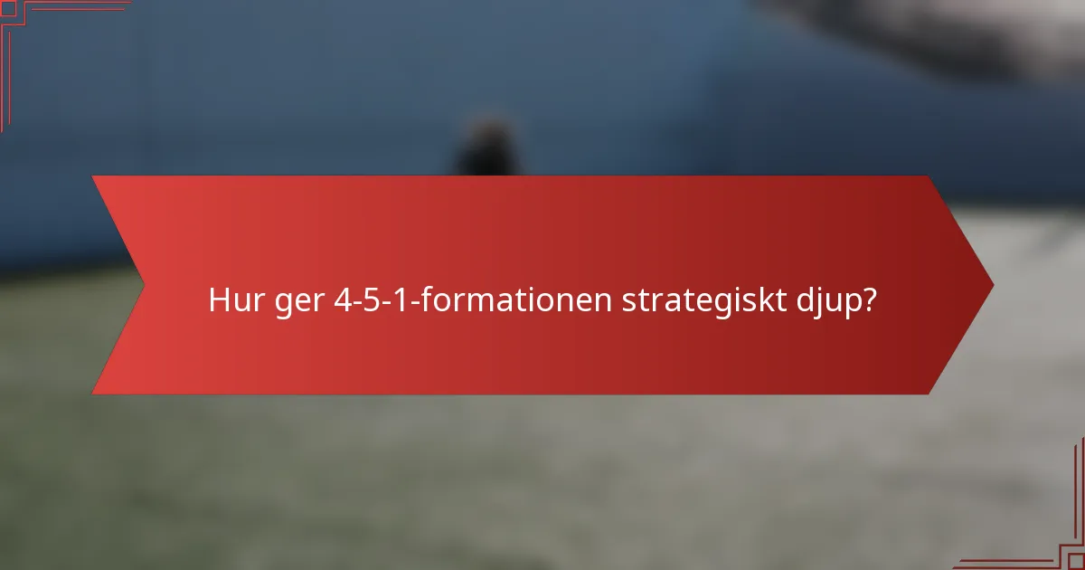 Hur ger 4-5-1-formationen strategiskt djup?