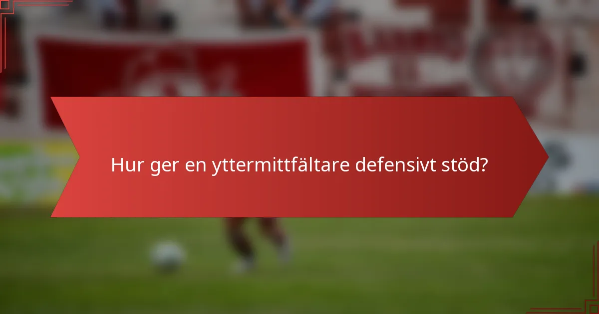 Hur ger en yttermittfältare defensivt stöd?