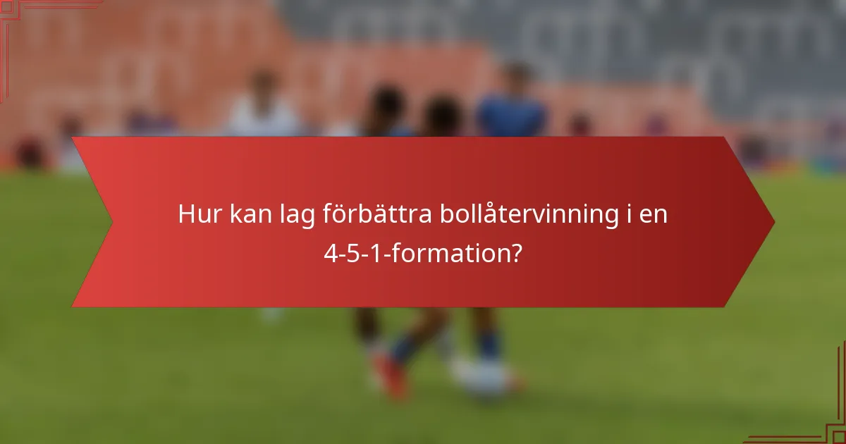 Hur kan lag förbättra bollåtervinning i en 4-5-1-formation?