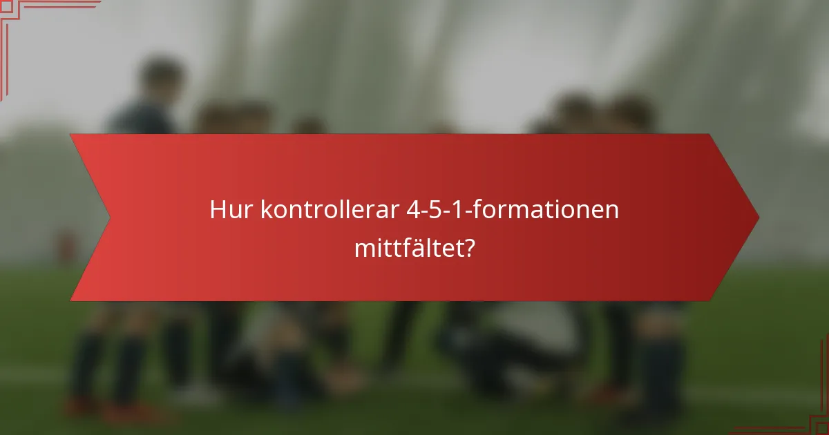 Hur kontrollerar 4-5-1-formationen mittfältet?