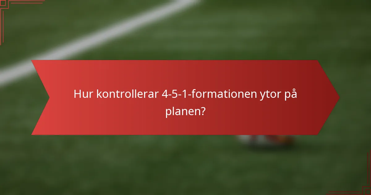 Hur kontrollerar 4-5-1-formationen ytor på planen?