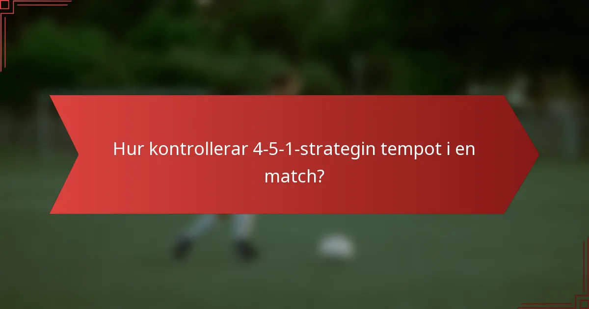 Hur kontrollerar 4-5-1-strategin tempot i en match?