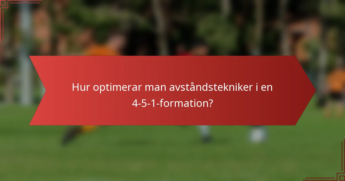 Hur optimerar man avståndstekniker i en 4-5-1-formation?