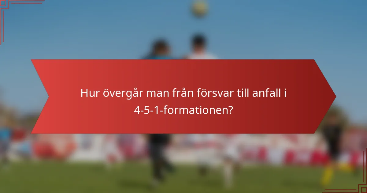 Hur övergår man från försvar till anfall i 4-5-1-formationen?