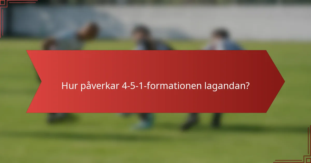 Hur påverkar 4-5-1-formationen lagandan?