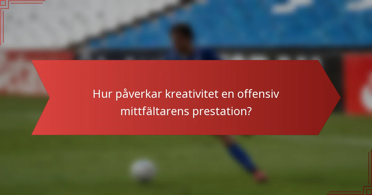 Hur påverkar kreativitet en offensiv mittfältarens prestation?
