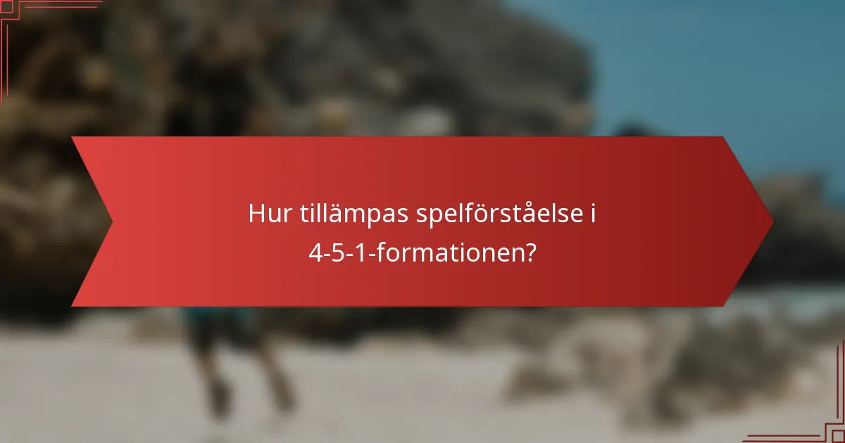Hur tillämpas spelförståelse i 4-5-1-formationen?