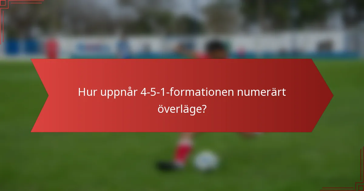 Hur uppnår 4-5-1-formationen numerärt överläge?