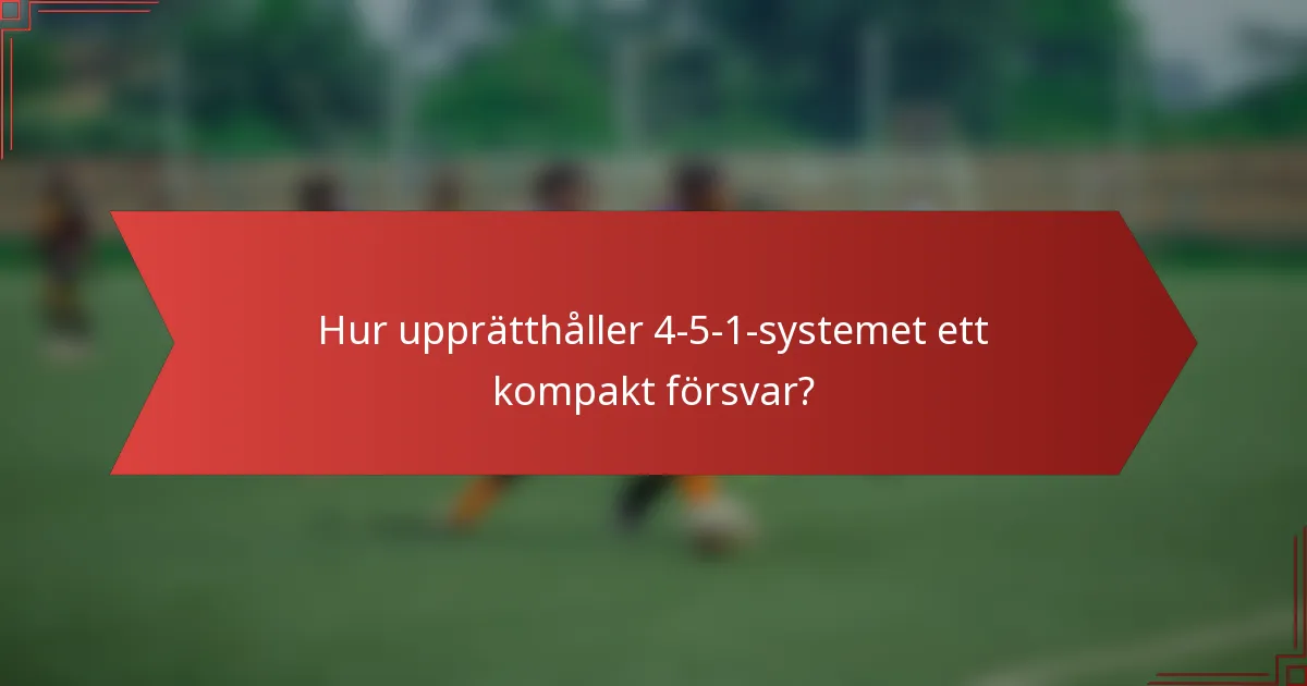 Hur upprätthåller 4-5-1-systemet ett kompakt försvar?