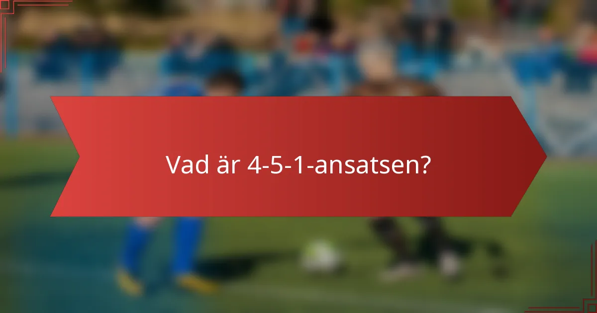 Vad är 4-5-1-ansatsen?