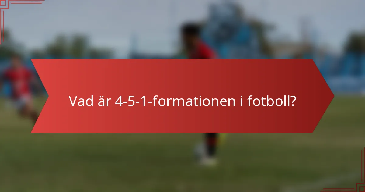 Vad är 4-5-1-formationen i fotboll?