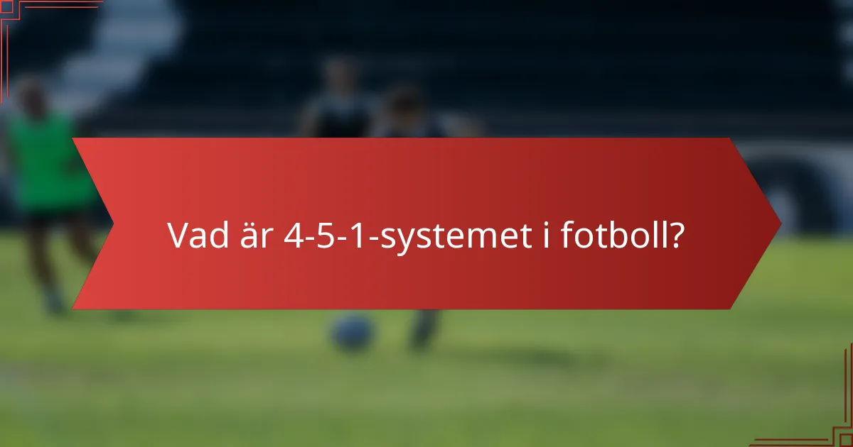 Vad är 4-5-1-systemet i fotboll?