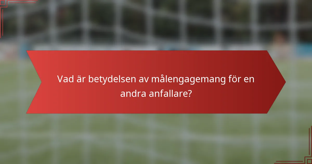 Vad är betydelsen av målengagemang för en andra anfallare?