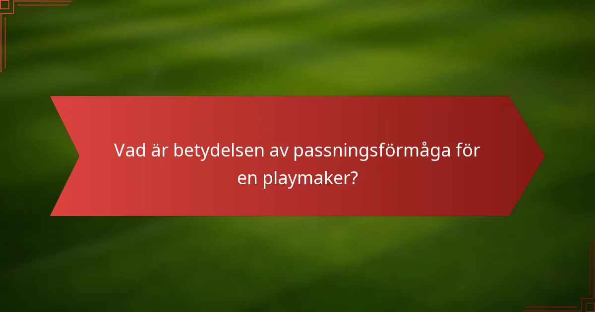 Vad är betydelsen av passningsförmåga för en playmaker?