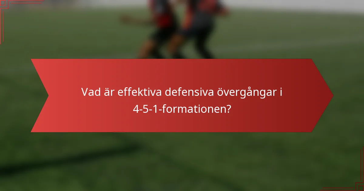Vad är effektiva defensiva övergångar i 4-5-1-formationen?