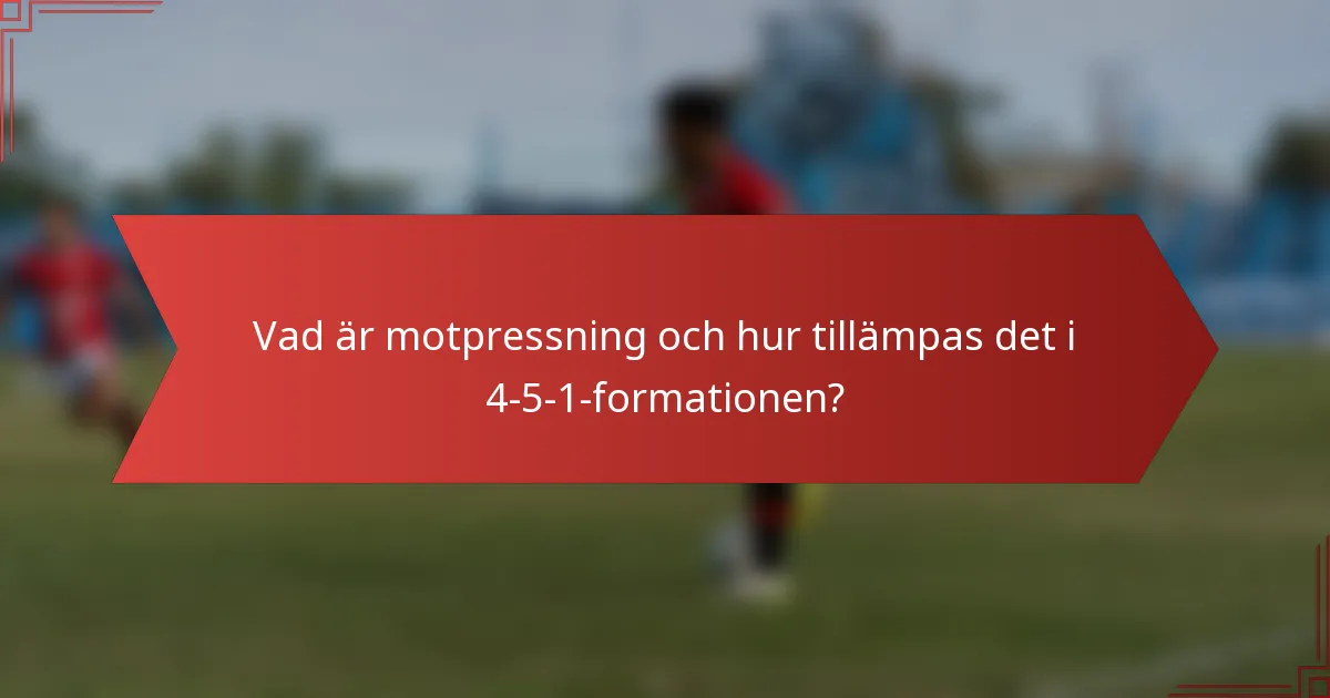 Vad är motpressning och hur tillämpas det i 4-5-1-formationen?