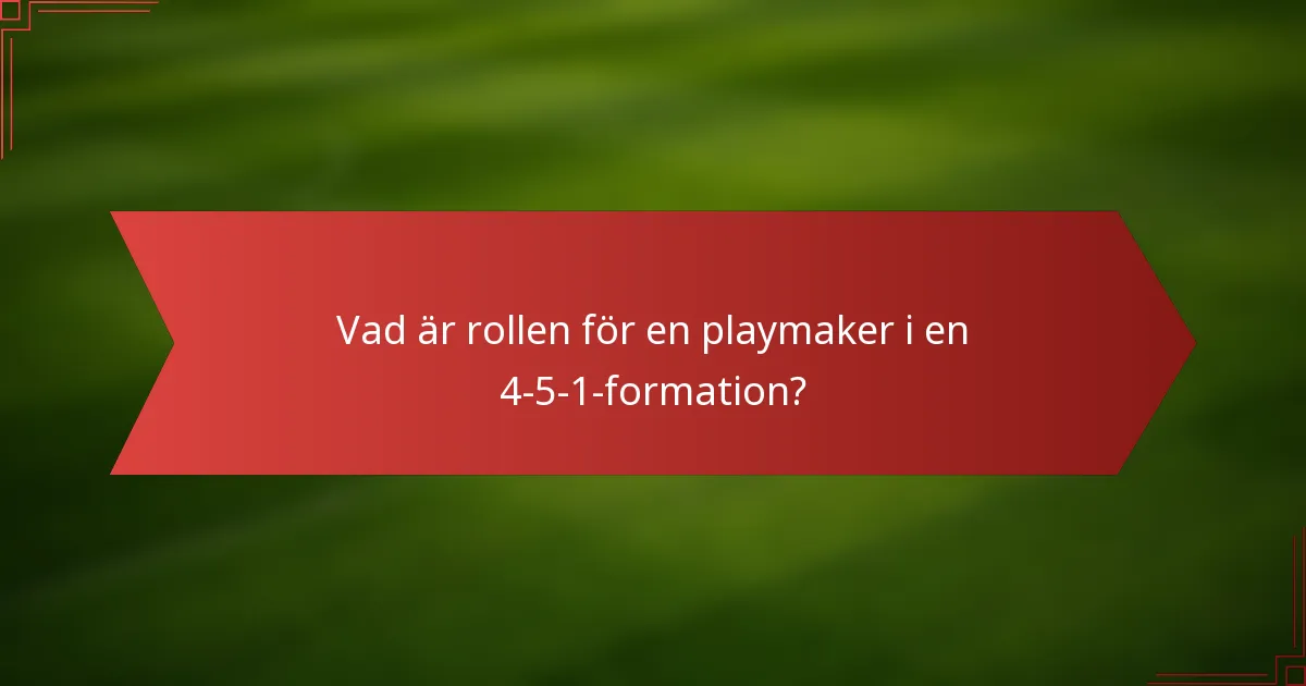 Vad är rollen för en playmaker i en 4-5-1-formation?