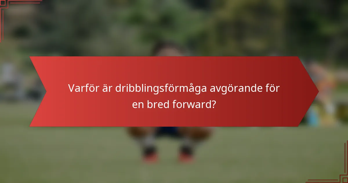 Varför är dribblingsförmåga avgörande för en bred forward?