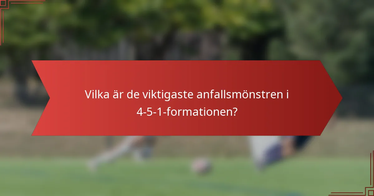 Vilka är de viktigaste anfallsmönstren i 4-5-1-formationen?