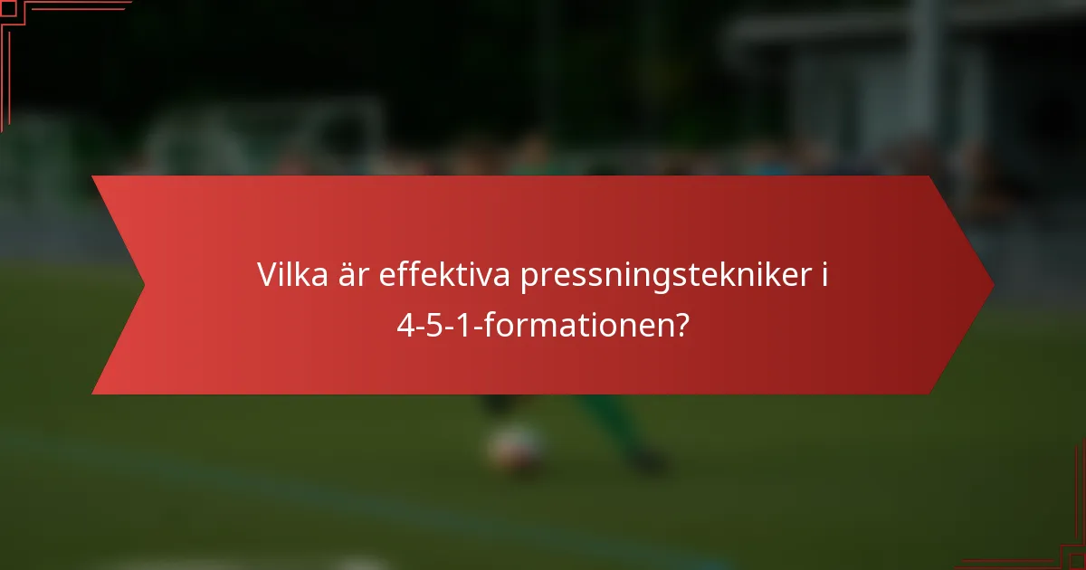 Vilka är effektiva pressningstekniker i 4-5-1-formationen?