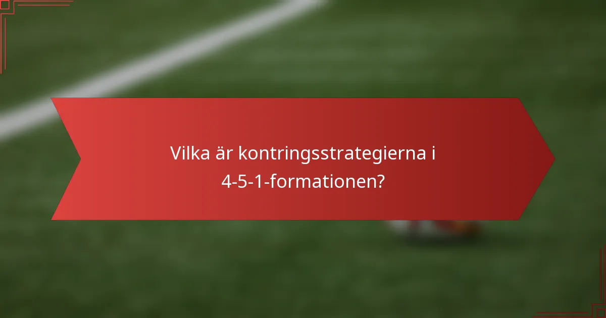 Vilka är kontringsstrategierna i 4-5-1-formationen?