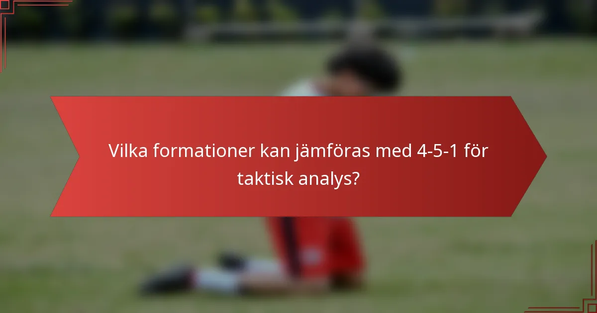 Vilka formationer kan jämföras med 4-5-1 för taktisk analys?