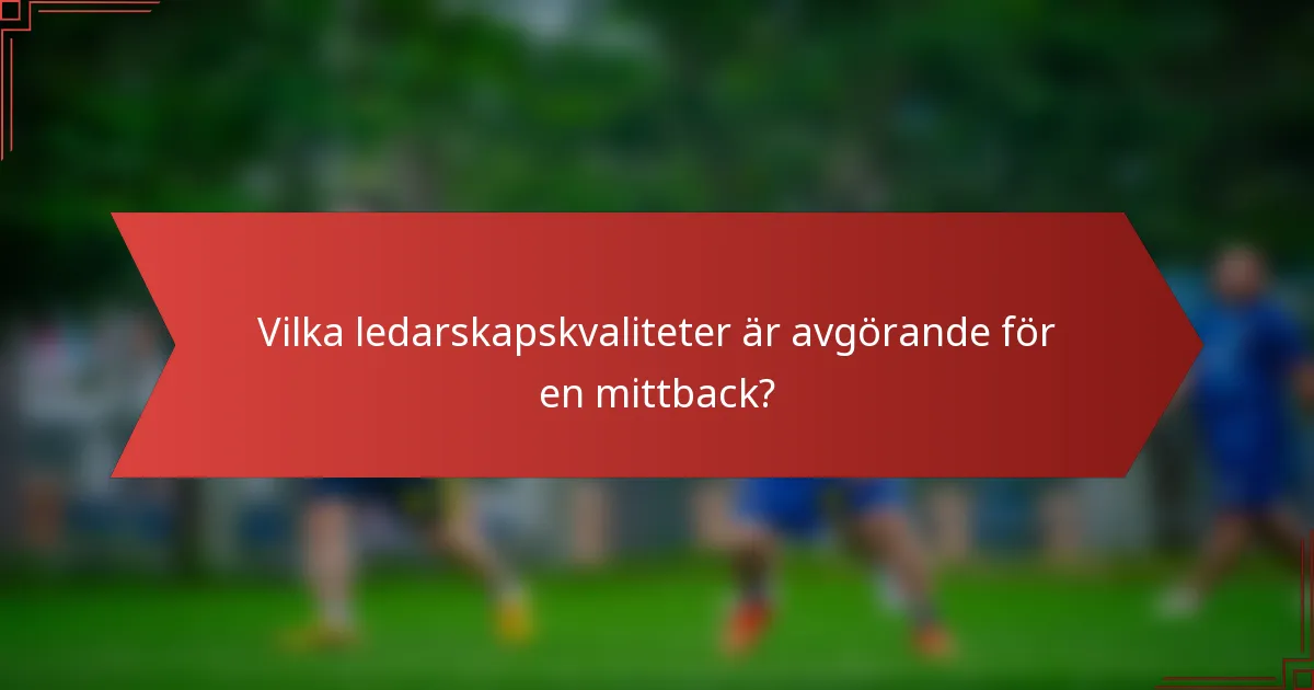Vilka ledarskapskvaliteter är avgörande för en mittback?