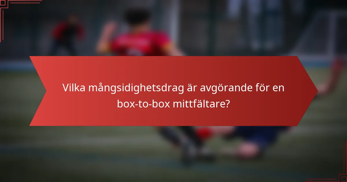Vilka mångsidighetsdrag är avgörande för en box-to-box mittfältare?