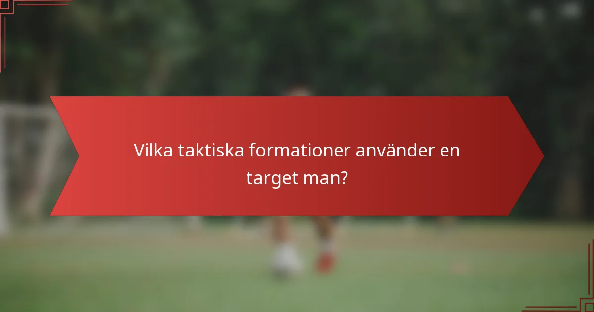 Vilka taktiska formationer använder en target man?